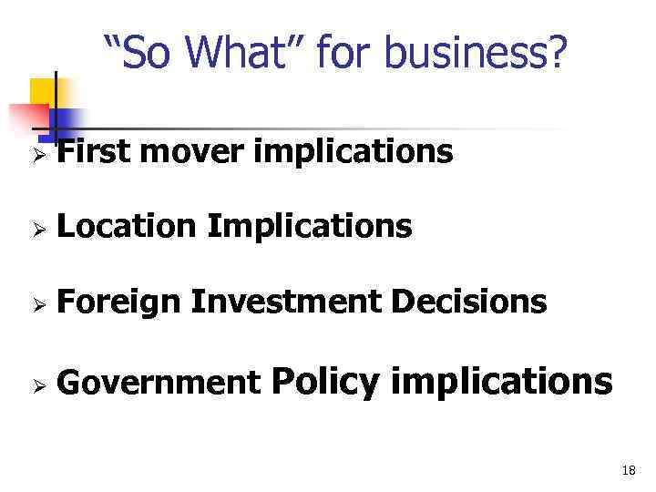“So What” for business? Ø First mover implications Ø Location Implications Ø Foreign Investment