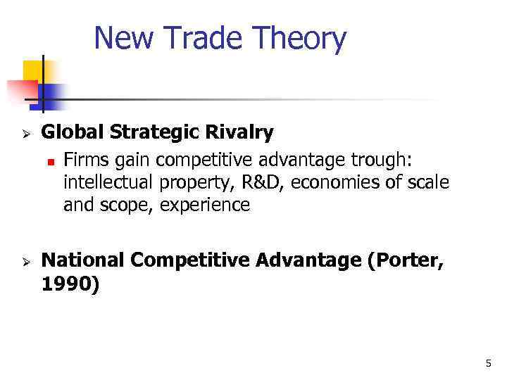 New Trade Theory Ø Ø Global Strategic Rivalry n Firms gain competitive advantage trough: