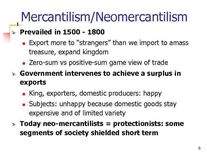 Mercantilism/Neomercantilism Ø Prevailed in 1500 - 1800 n n Ø Zero-sum vs positive-sum game