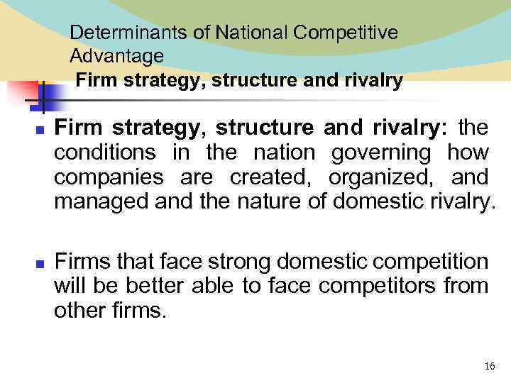 Determinants of National Competitive Advantage Firm strategy, structure and rivalry n n Firm strategy,