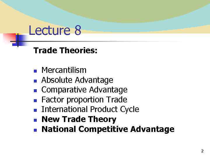 Lecture 8 Trade Theories: n n n n Mercantilism Absolute Advantage Comparative Advantage Factor