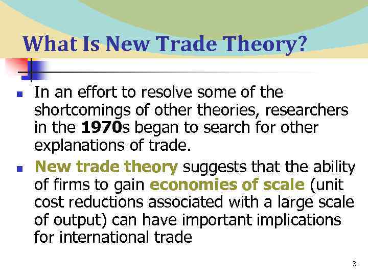 What Is New Trade Theory? n n In an effort to resolve some of