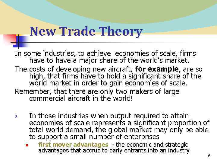 New Trade Theory In some industries, to achieve economies of scale, firms have to