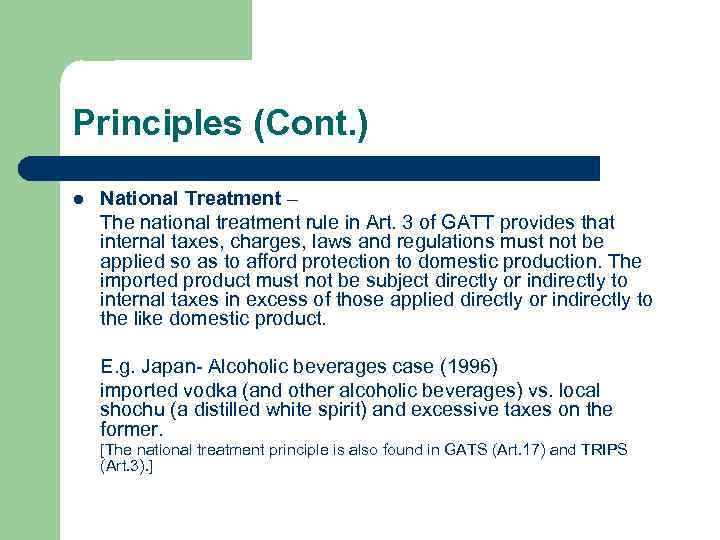 Principles (Cont. ) l National Treatment – The national treatment rule in Art. 3