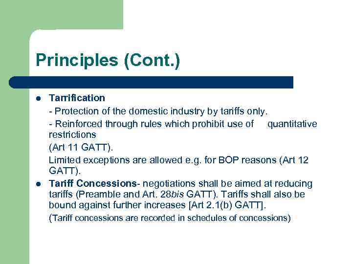 Principles (Cont. ) l l Tarrification - Protection of the domestic industry by tariffs