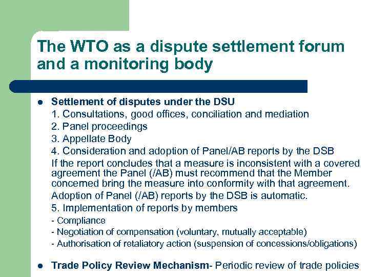 The WTO as a dispute settlement forum and a monitoring body l Settlement of
