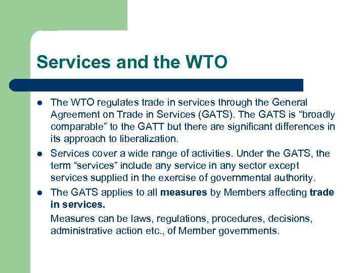 Services and the WTO l l l The WTO regulates trade in services through