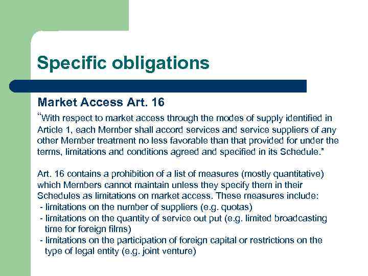 Specific obligations Market Access Art. 16 “With respect to market access through the modes