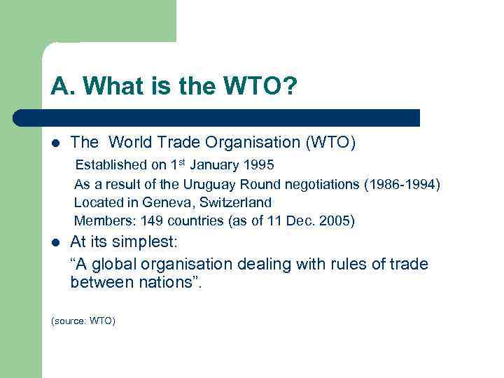 A. What is the WTO? l The World Trade Organisation (WTO) Established on 1