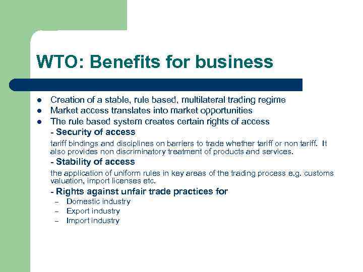 WTO: Benefits for business l l l Creation of a stable, rule based, multilateral