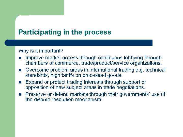 Participating in the process Why is it important? l Improve market access through continuous