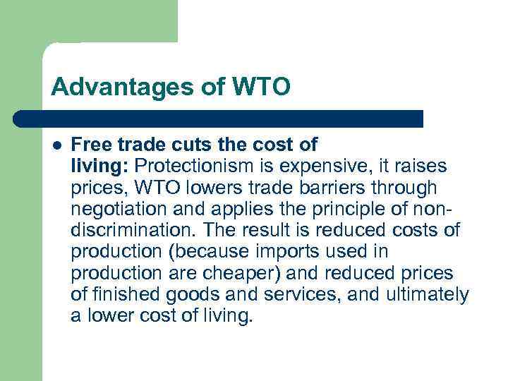 Advantages of WTO l Free trade cuts the cost of living: Protectionism is expensive,