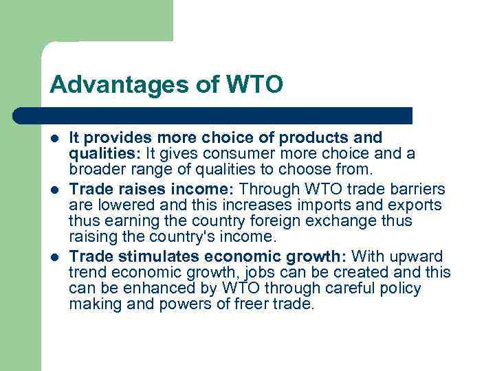 Advantages of WTO l l l It provides more choice of products and qualities: