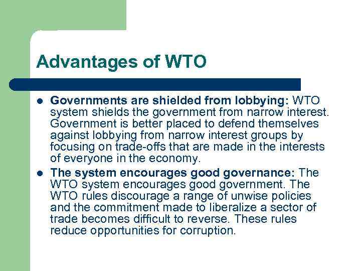 Advantages of WTO l l Governments are shielded from lobbying: WTO system shields the
