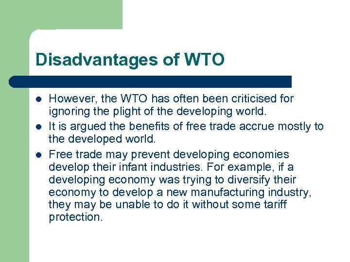 Disadvantages of WTO l l l However, the WTO has often been criticised for