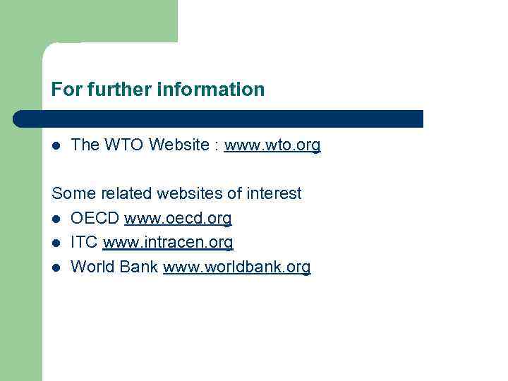 For further information l The WTO Website : www. wto. org Some related websites