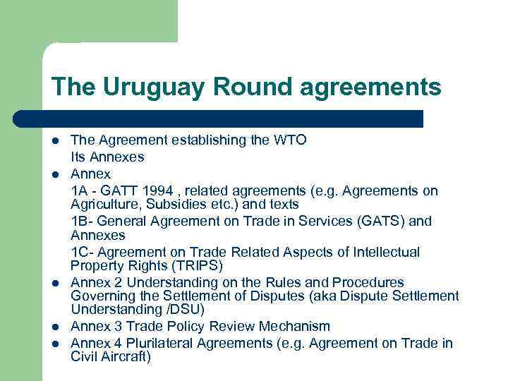 The Uruguay Round agreements l l l The Agreement establishing the WTO Its Annexes