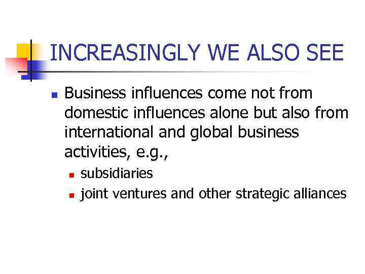 INCREASINGLY WE ALSO SEE n Business influences come not from domestic influences alone but