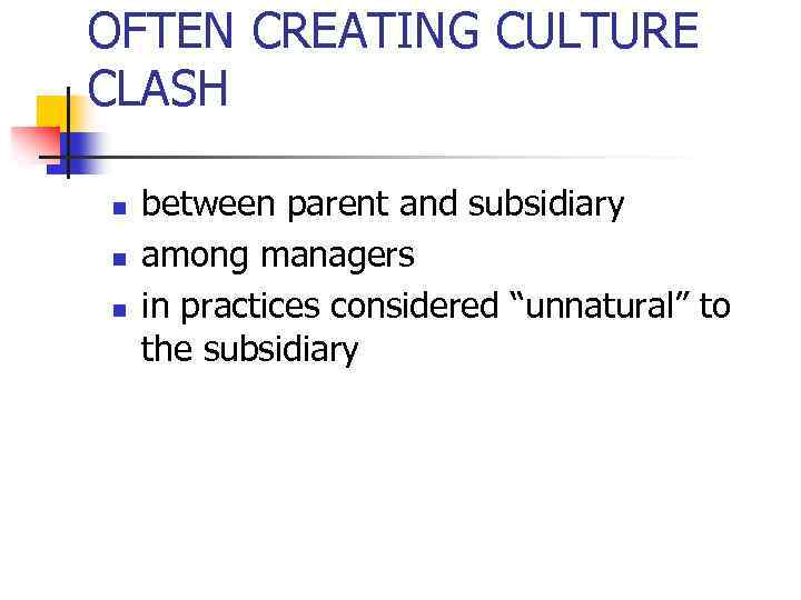 OFTEN CREATING CULTURE CLASH n n n between parent and subsidiary among managers in