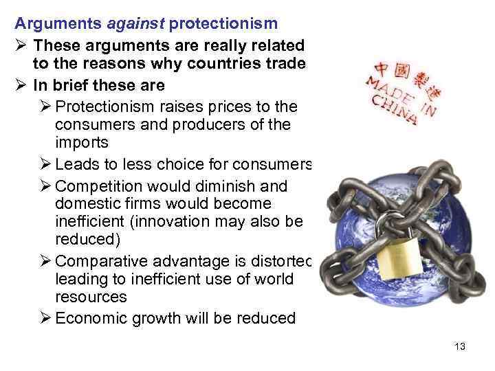 Arguments against protectionism Ø These arguments are really related to the reasons why countries