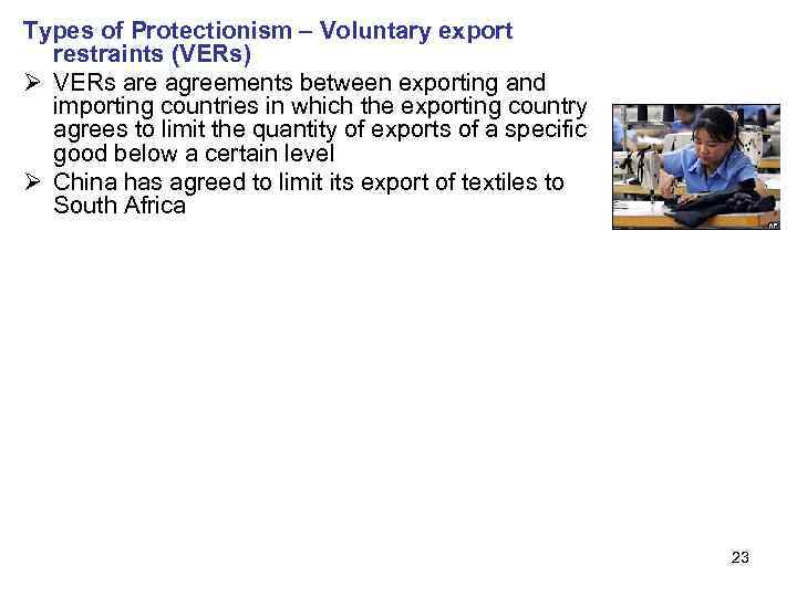 Types of Protectionism – Voluntary export restraints (VERs) Ø VERs are agreements between exporting