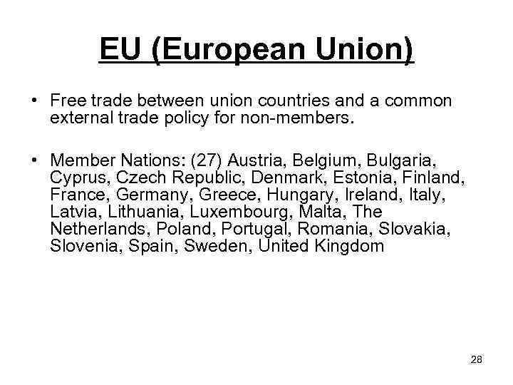 EU (European Union) • Free trade between union countries and a common external trade