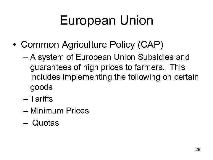 European Union • Common Agriculture Policy (CAP) – A system of European Union Subsidies