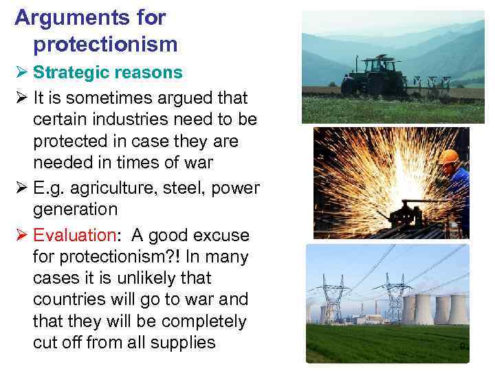 Arguments for protectionism Ø Strategic reasons Ø It is sometimes argued that certain industries