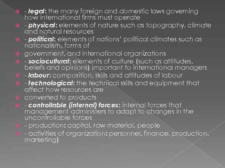  - legal: the many foreign and domestic laws governing how international firms must