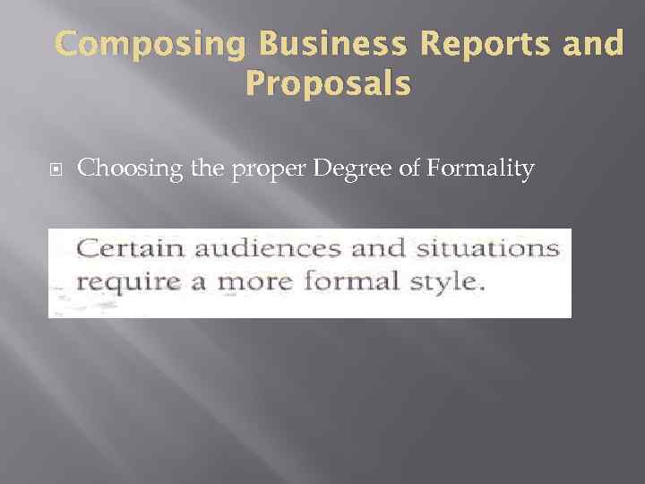 Composing Business Reports and Proposals Choosing the proper Degree of Formality 