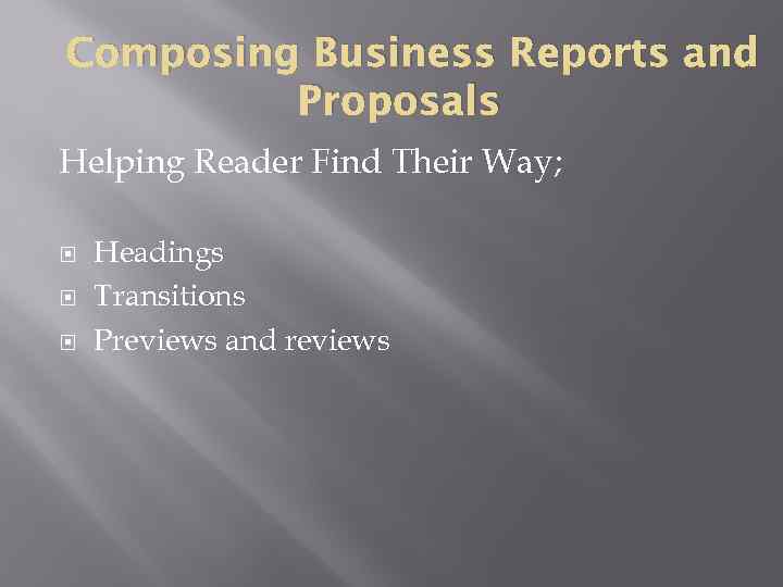 Composing Business Reports and Proposals Helping Reader Find Their Way; Headings Transitions Previews and