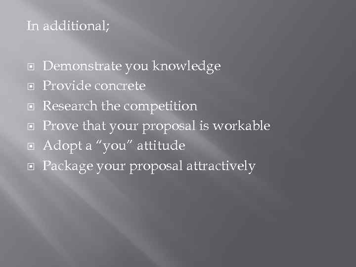 In additional; Demonstrate you knowledge Provide concrete Research the competition Prove that your proposal