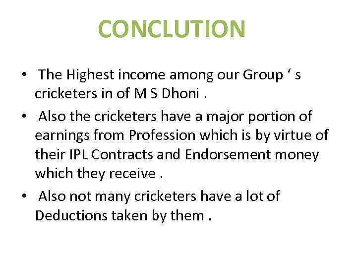 CONCLUTION • The Highest income among our Group ‘ s cricketers in of M