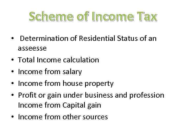 Scheme of Income Tax • Determination of Residential Status of an asseesse • Total