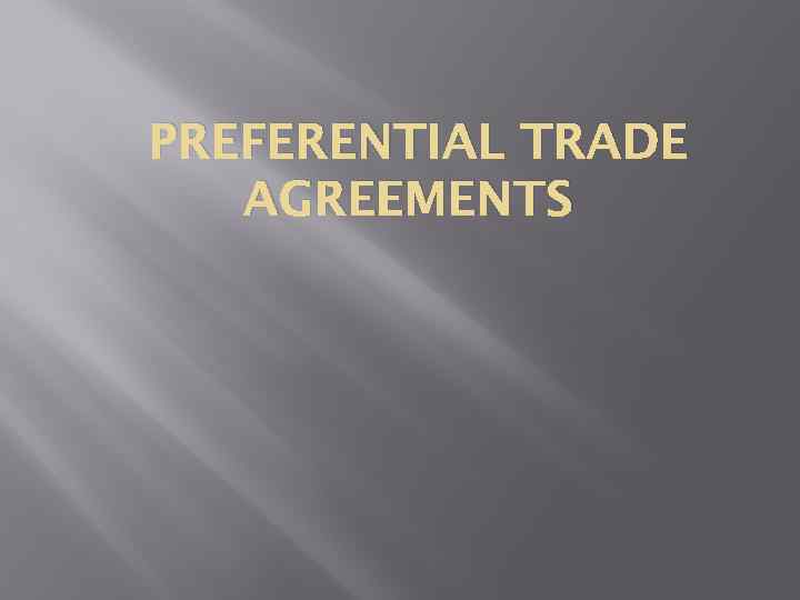 PREFERENTIAL TRADE AGREEMENTS 