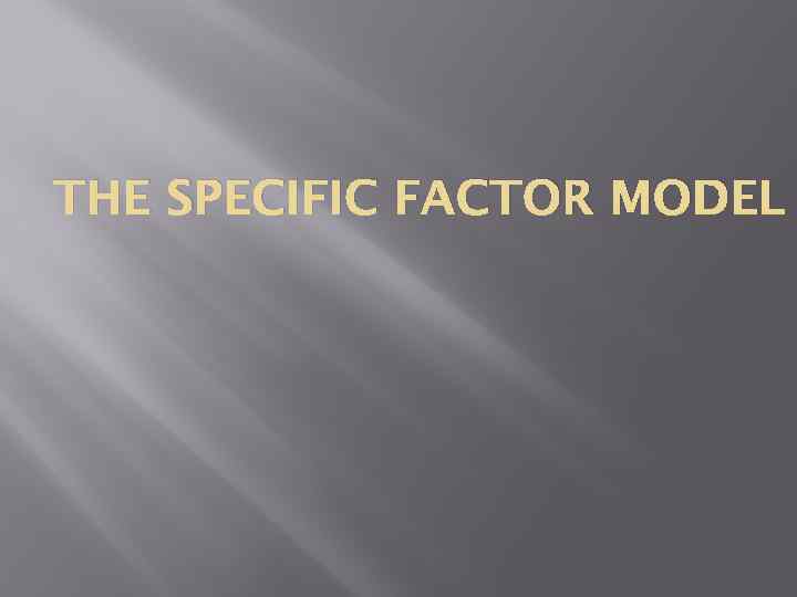 THE SPECIFIC FACTOR MODEL 