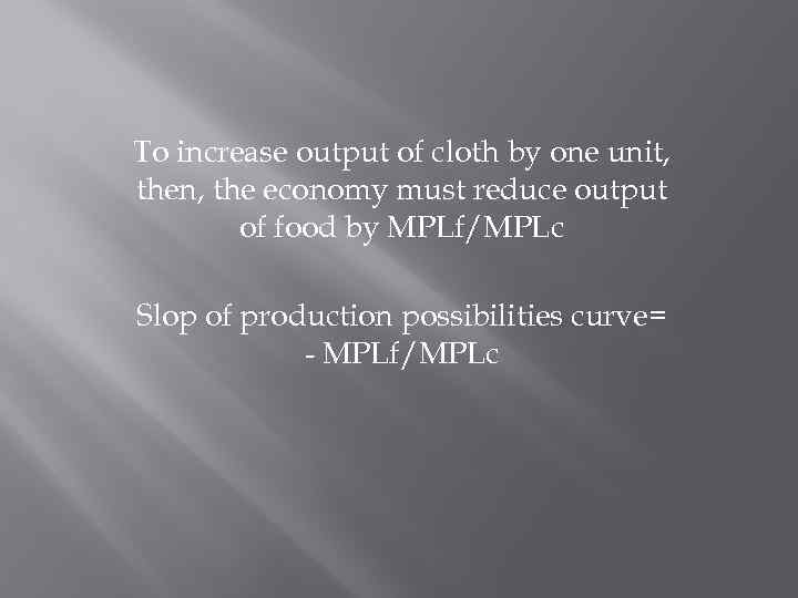 To increase output of cloth by one unit, then, the economy must reduce output