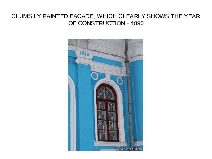 CLUMSILY PAINTED FACADE, WHICH CLEARLY SHOWS THE YEAR OF CONSTRUCTION - 1890 