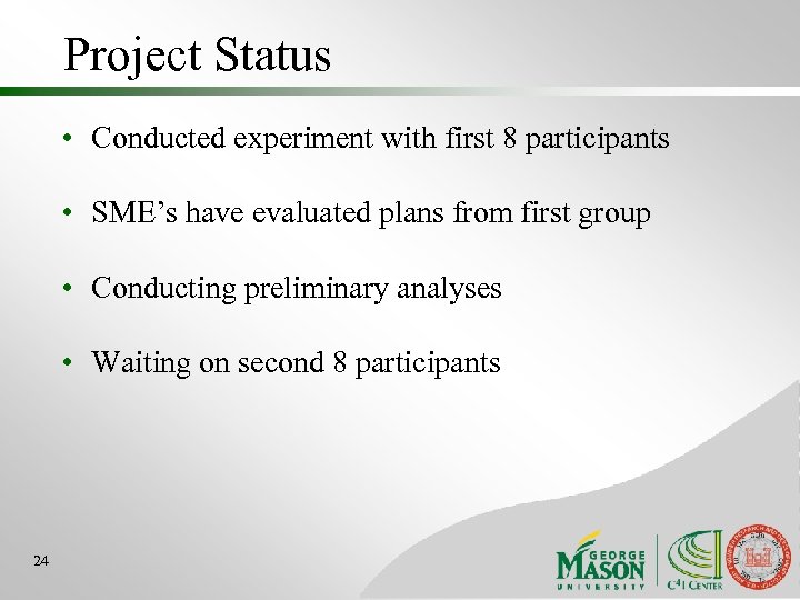 Project Status • Conducted experiment with first 8 participants • SME’s have evaluated plans