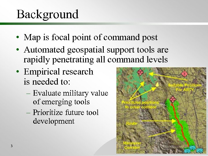 Background • Map is focal point of command post • Automated geospatial support tools