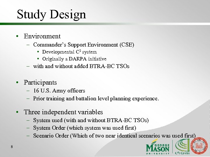 Study Design • Environment – Commander’s Support Environment (CSE) • Developmental C 2 system