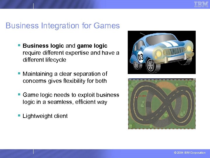 Business Integration for Games § Business logic and game logic require different expertise and