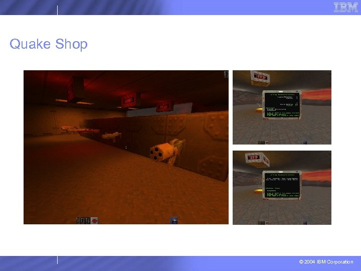 Quake Shop © 2004 IBM Corporation 