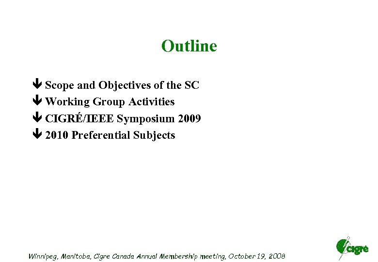 Outline ê Scope and Objectives of the SC ê Working Group Activities ê CIGRÉ/IEEE