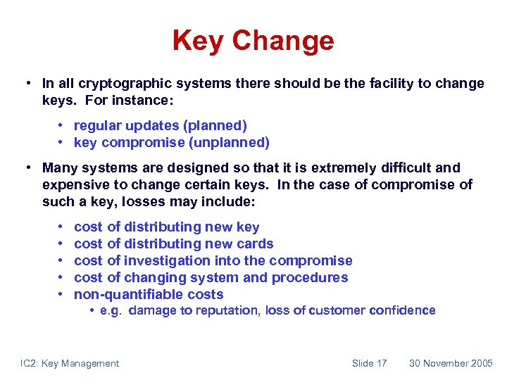 Key Change • In all cryptographic systems there should be the facility to change