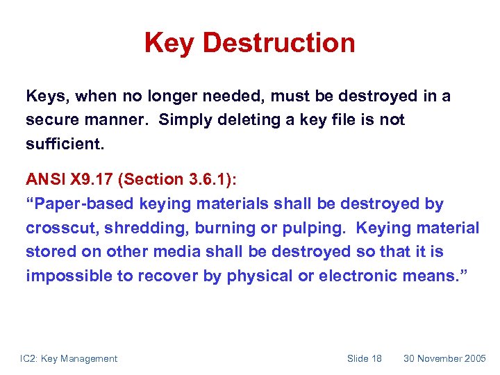 Key Destruction Keys, when no longer needed, must be destroyed in a secure manner.