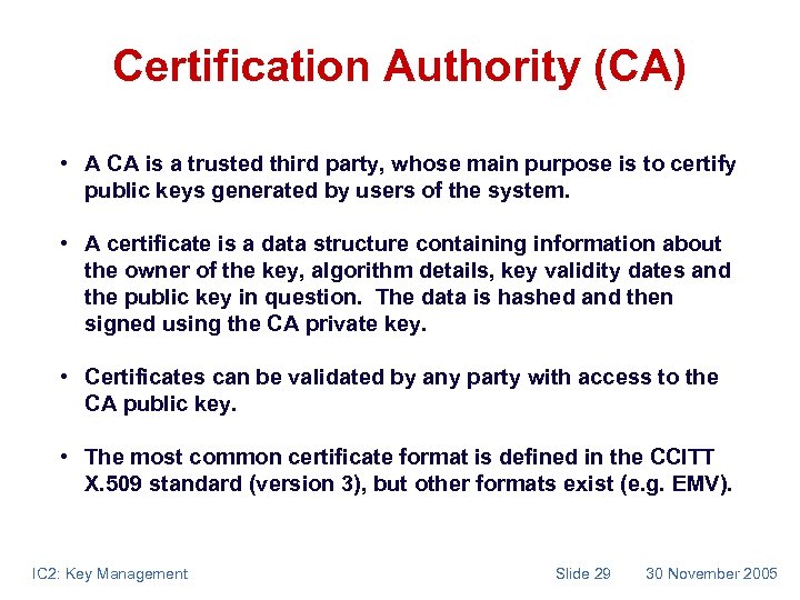 Certification Authority (CA) • A CA is a trusted third party, whose main purpose