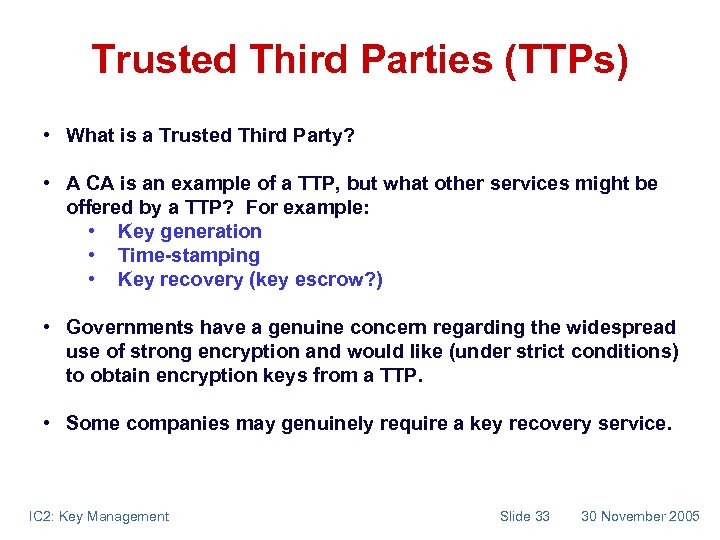 Trusted Third Parties (TTPs) • What is a Trusted Third Party? • A CA