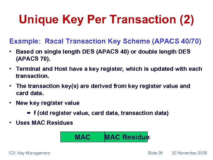 Unique Key Per Transaction (2) Example: Racal Transaction Key Scheme (APACS 40/70) • Based
