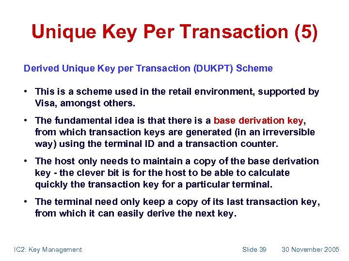 Unique Key Per Transaction (5) Derived Unique Key per Transaction (DUKPT) Scheme • This